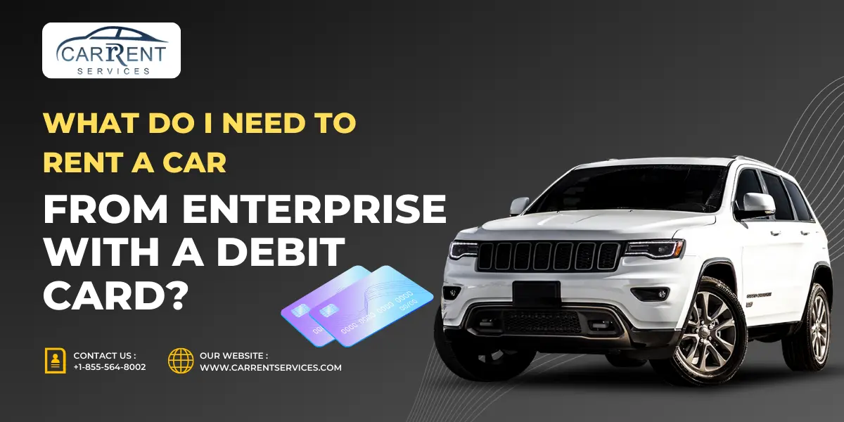 What Do I Need to Rent a Car From Enterprise With a Debit Card?